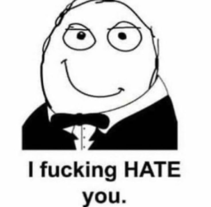 I fucking HATE you.